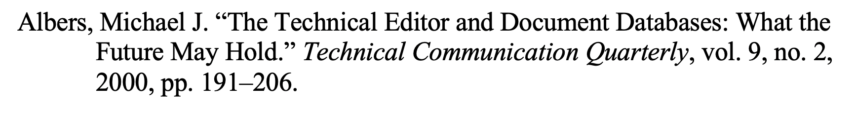 Text in hanging-indented paragraph: "Albers, Michael J. ‘The Technical Editor and Document Databases: What the Future May Hold.’ Technical Communication Quarterly. 9.2 (2000): 191–206."